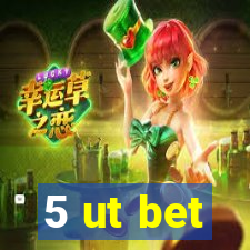 5 ut bet